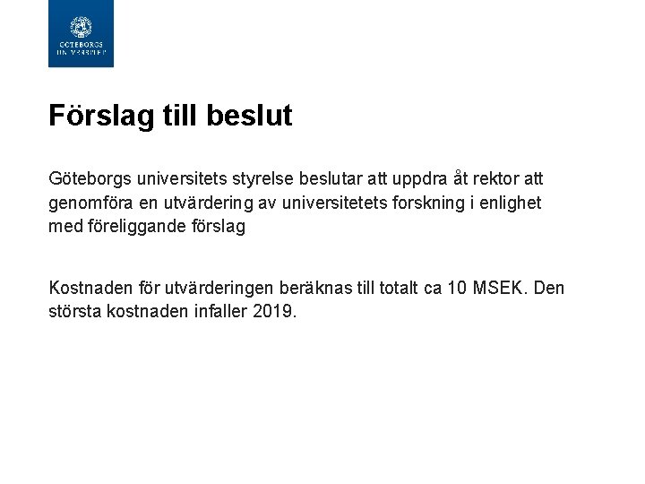 Förslag till beslut Göteborgs universitets styrelse beslutar att uppdra åt rektor att genomföra en