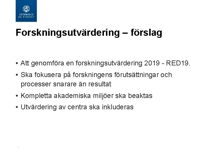 Forskningsutvärdering – förslag • Att genomföra en forskningsutvärdering 2019 - RED 19. • Ska