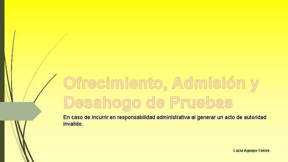 Ofrecimiento, Admisión y Desahogo de Pruebas En caso de incurrir en responsabilidad administrativa al