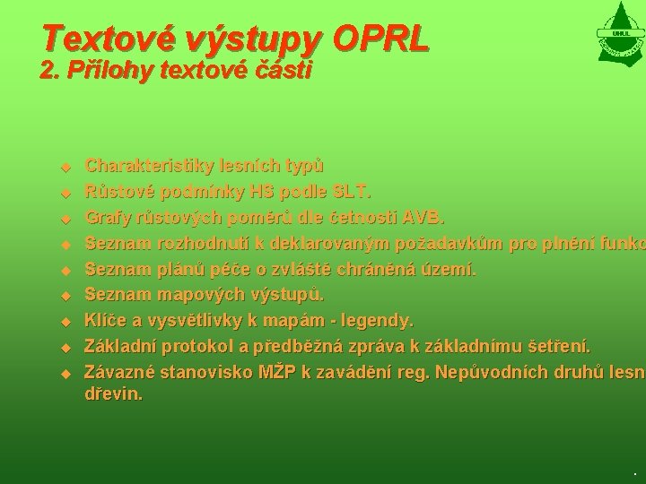 Textové výstupy OPRL 2. Přílohy textové části u u u u u Charakteristiky lesních