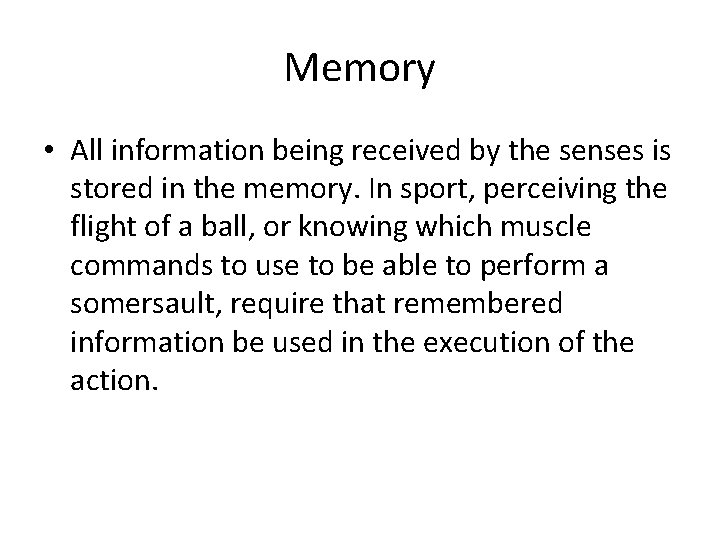 Memory • All information being received by the senses is stored in the memory.