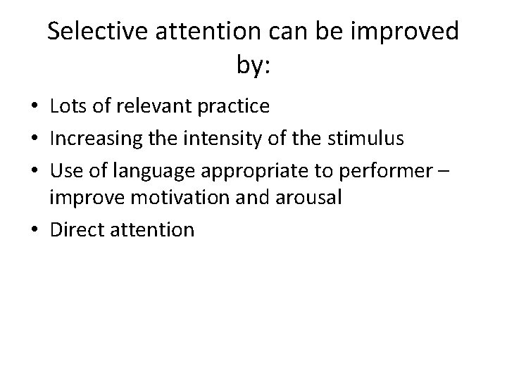 Selective attention can be improved by: • Lots of relevant practice • Increasing the