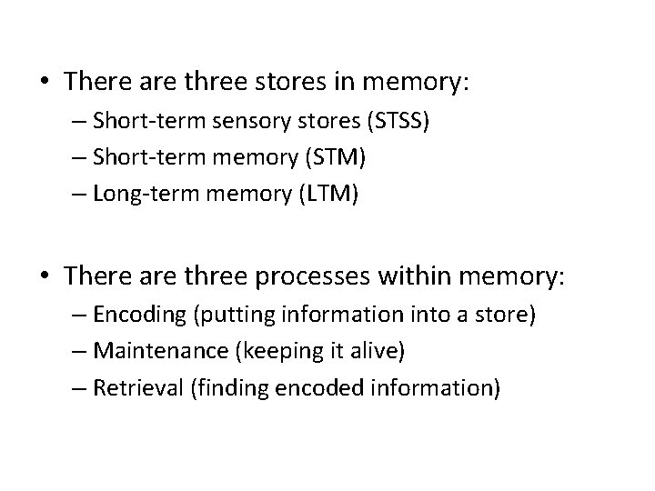  • There are three stores in memory: – Short-term sensory stores (STSS) –
