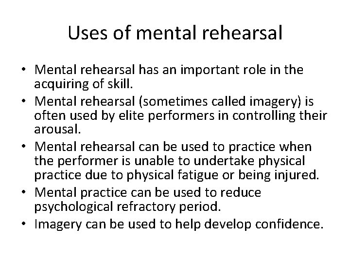 Uses of mental rehearsal • Mental rehearsal has an important role in the acquiring