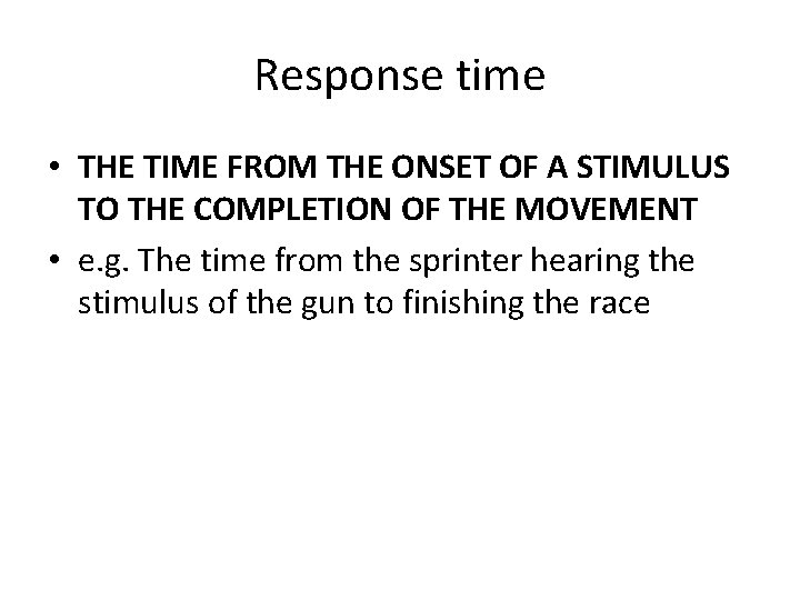 Response time • THE TIME FROM THE ONSET OF A STIMULUS TO THE COMPLETION