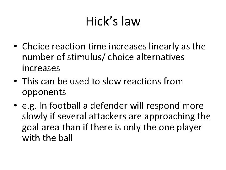 Hick’s law • Choice reaction time increases linearly as the number of stimulus/ choice