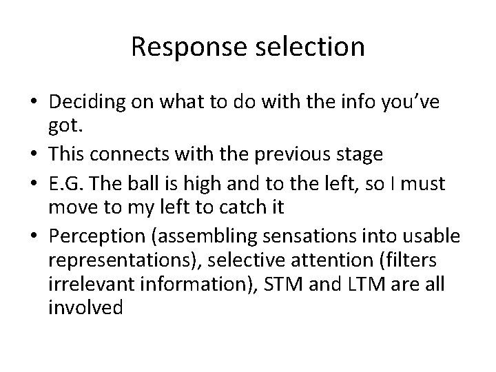 Response selection • Deciding on what to do with the info you’ve got. •