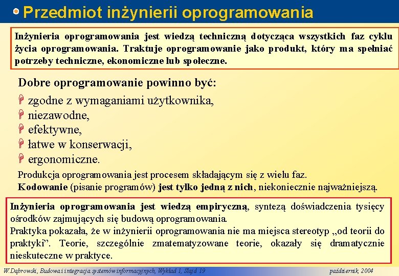 Przedmiot inżynierii oprogramowania Inżynieria oprogramowania jest wiedzą techniczną dotycząca wszystkich faz cyklu życia oprogramowania.