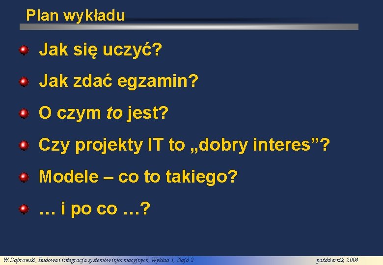 Plan wykładu Jak się uczyć? Jak zdać egzamin? O czym to jest? Czy projekty