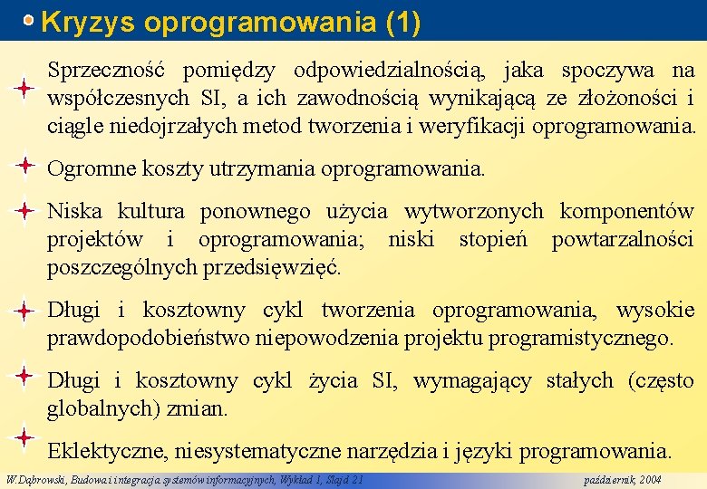 Kryzys oprogramowania (1) Sprzeczność pomiędzy odpowiedzialnością, jaka spoczywa na współczesnych SI, a ich zawodnością