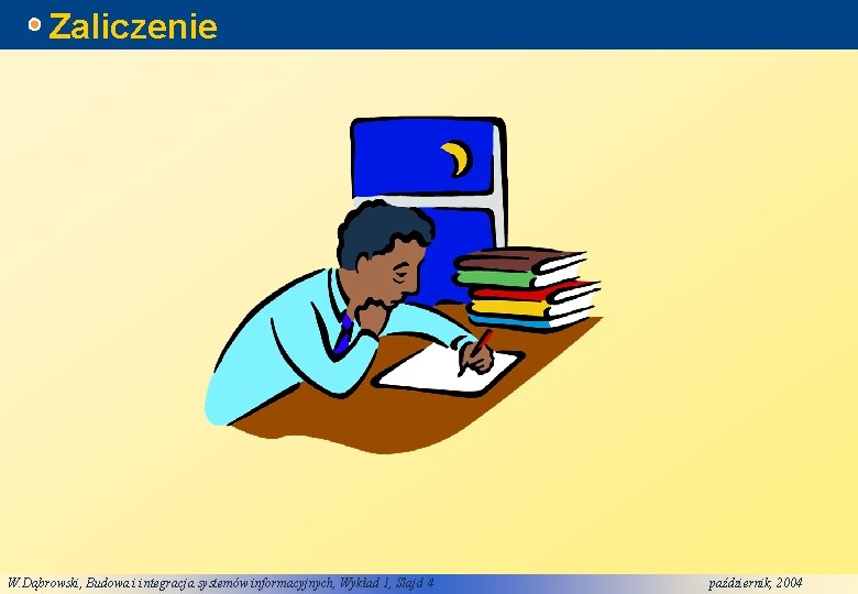 Zaliczenie W. Dąbrowski, Budowa i integracja systemów informacyjnych, Wykład 1, Slajd 4 październik, 2004