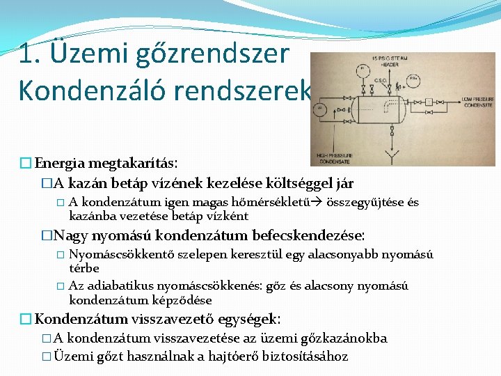 1. Üzemi gőzrendszer Kondenzáló rendszerek �Energia megtakarítás: �A kazán betáp vízének kezelése költséggel jár