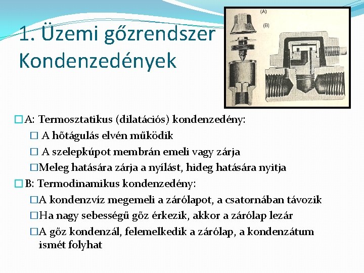 1. Üzemi gőzrendszer Kondenzedények �A: Termosztatikus (dilatációs) kondenzedény: � A hőtágulás elvén működik �