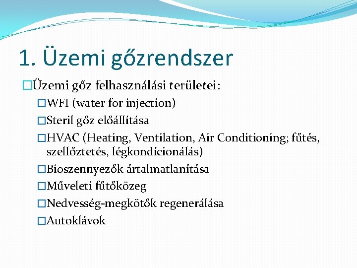 1. Üzemi gőzrendszer �Üzemi gőz felhasználási területei: �WFI (water for injection) �Steril gőz előállítása