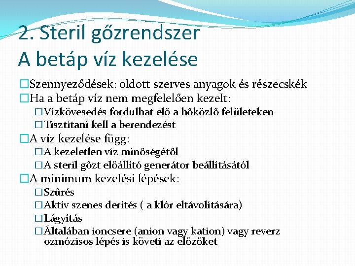 2. Steril gőzrendszer A betáp víz kezelése �Szennyeződések: oldott szerves anyagok és részecskék �Ha