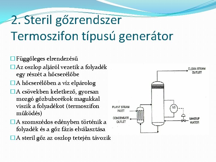 2. Steril gőzrendszer Termoszifon típusú generátor � Függőleges elrendezésű � Az oszlop aljáról vezetik