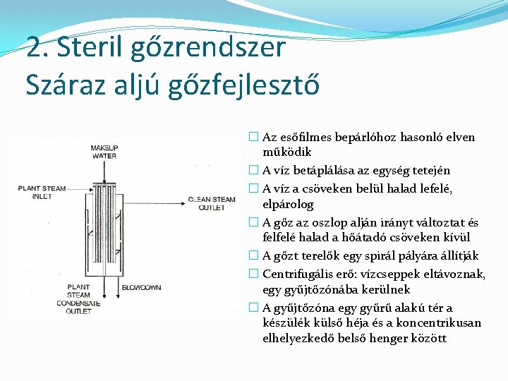 2. Steril gőzrendszer Száraz aljú gőzfejlesztő � Az esőfilmes bepárlóhoz hasonló elven működik �