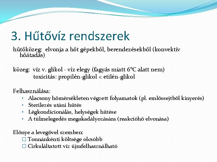 3. Hűtővíz rendszerek hűtőközeg: elvonja a hőt gépekből, berendezésekből (konvektív hőátadás) közeg: víz v.