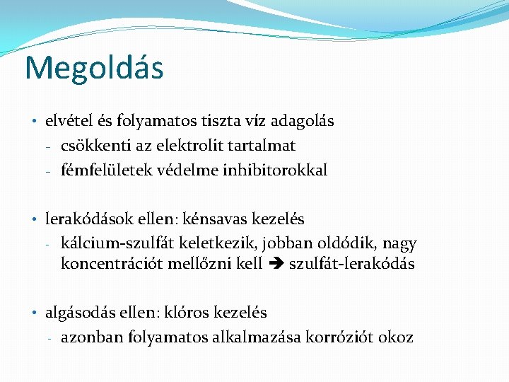 Megoldás • elvétel és folyamatos tiszta víz adagolás - csökkenti az elektrolit tartalmat -