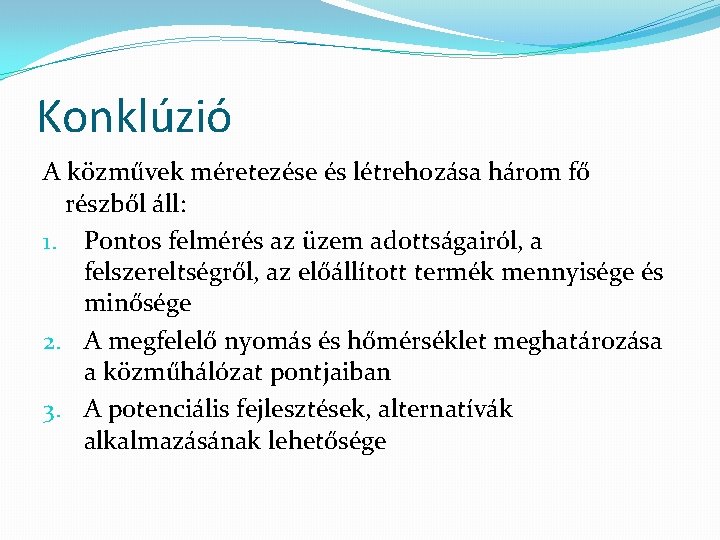 Konklúzió A közművek méretezése és létrehozása három fő részből áll: 1. Pontos felmérés az