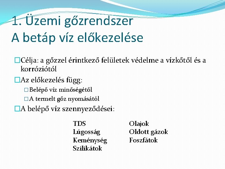 1. Üzemi gőzrendszer A betáp víz előkezelése �Célja: a gőzzel érintkező felületek védelme a