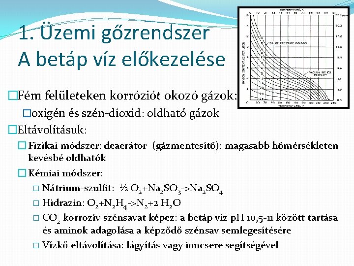 1. Üzemi gőzrendszer A betáp víz előkezelése �Fém felületeken korróziót okozó gázok: �oxigén és