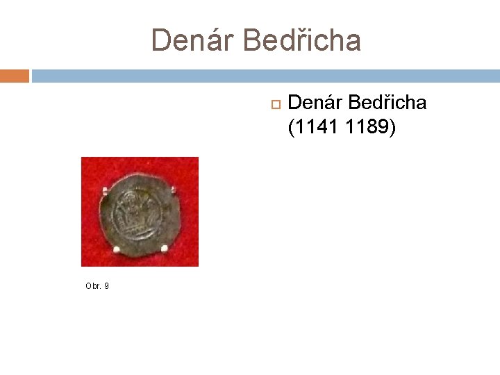 Denár Bedřicha Obr. 9 Denár Bedřicha (1141 1189) 