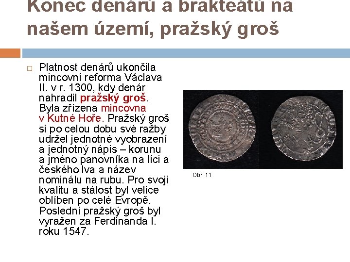 Konec denárů a brakteátů na našem území, pražský groš Platnost denárů ukončila mincovní reforma
