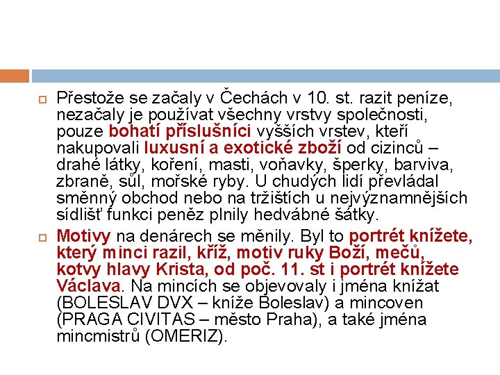  Přestože se začaly v Čechách v 10. st. razit peníze, nezačaly je používat