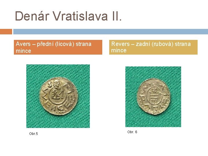 Denár Vratislava II. Avers – přední (lícová) strana mince Obr. 5 Revers – zadní