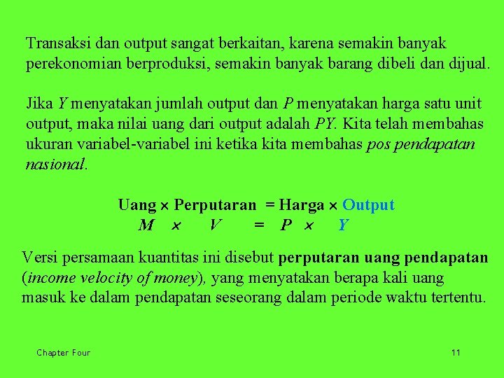 Transaksi dan output sangat berkaitan, karena semakin banyak perekonomian berproduksi, semakin banyak barang dibeli