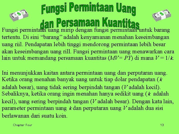 Fungsi permintaan uang mirip dengan fungsi permintaan untuk barang tertentu. Di sini “barang” adalah