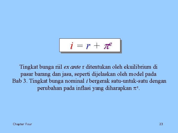 i = r + pe Tingkat bunga riil ex ante r ditentukan oleh ekuilibrium