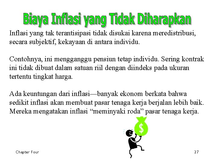 Inflasi yang tak terantisipasi tidak disukai karena meredistribusi, secara subjektif, kekayaan di antara individu.