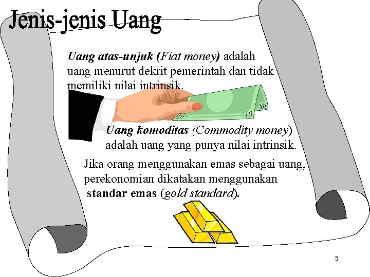 Uang atas-unjuk (Fiat money) adalah uang menurut dekrit pemerintah dan tidak memiliki nilai intrinsik.