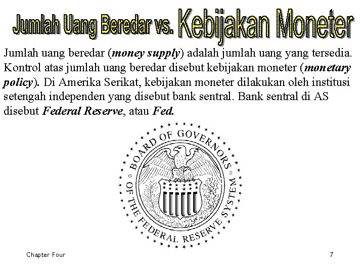 Jumlah uang beredar (money supply) adalah jumlah uang yang tersedia. Kontrol atas jumlah uang