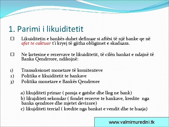 1. Parimi i likuiditetit � Likuiditetin e bankës duhet definuar si aftësi të një
