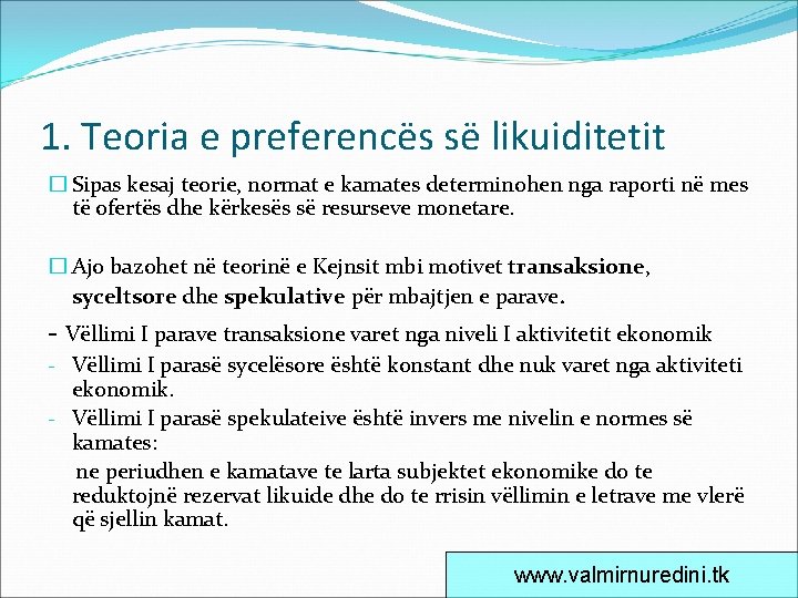 1. Teoria e preferencës së likuiditetit � Sipas kesaj teorie, normat e kamates determinohen