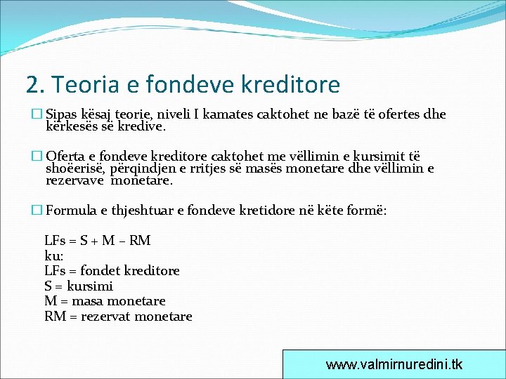 2. Teoria e fondeve kreditore � Sipas kësaj teorie, niveli I kamates caktohet ne