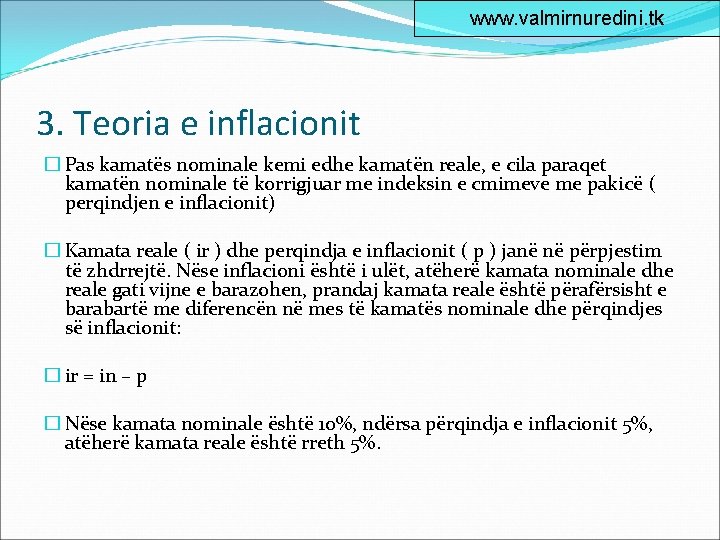 www. valmirnuredini. tk 3. Teoria e inflacionit � Pas kamatës nominale kemi edhe kamatën