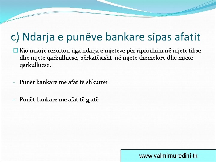 c) Ndarja e punëve bankare sipas afatit � Kjo ndarje rezulton nga ndarja e