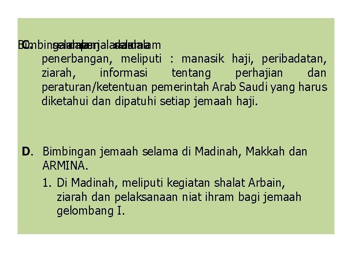 Bimbingan C. selama dalam perjalanan selama dandalam penerbangan, meliputi : manasik haji, peribadatan, ziarah,