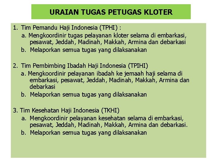 URAIAN TUGAS PETUGAS KLOTER 1. Tim Pemandu Haji Indonesia (TPHI) : a. Mengkoordinir tugas