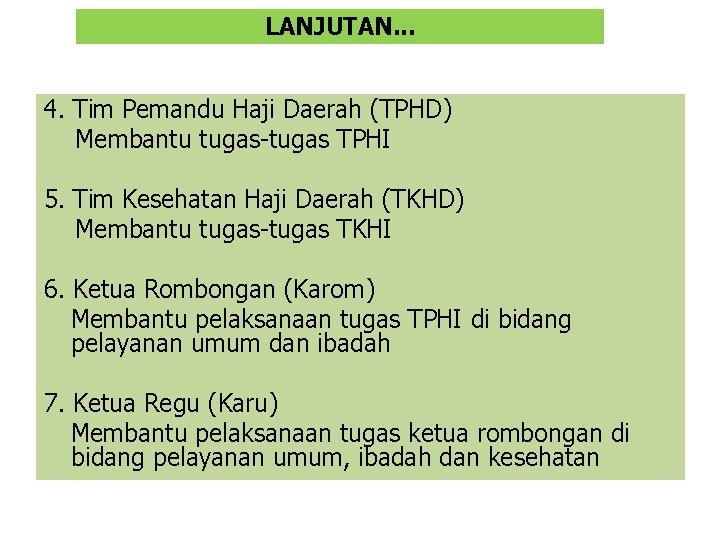 LANJUTAN. . . 4. Tim Pemandu Haji Daerah (TPHD) Membantu tugas-tugas TPHI 5. Tim