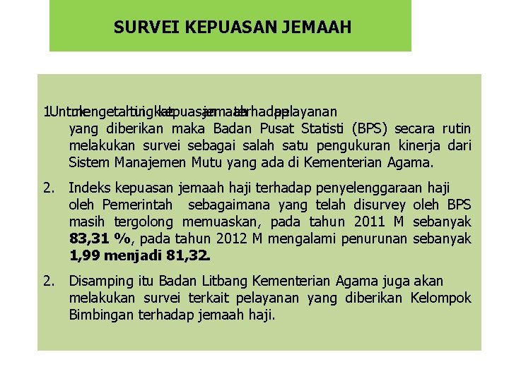 SURVEI KEPUASAN JEMAAH 1. Untuk mengetahui tingkat kepuasan jemaah terhadap pelayanan yang diberikan maka