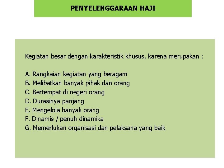 PENYELENGGARAAN HAJI Kegiatan besar dengan karakteristik khusus, karena merupakan : A. Rangkaian kegiatan yang