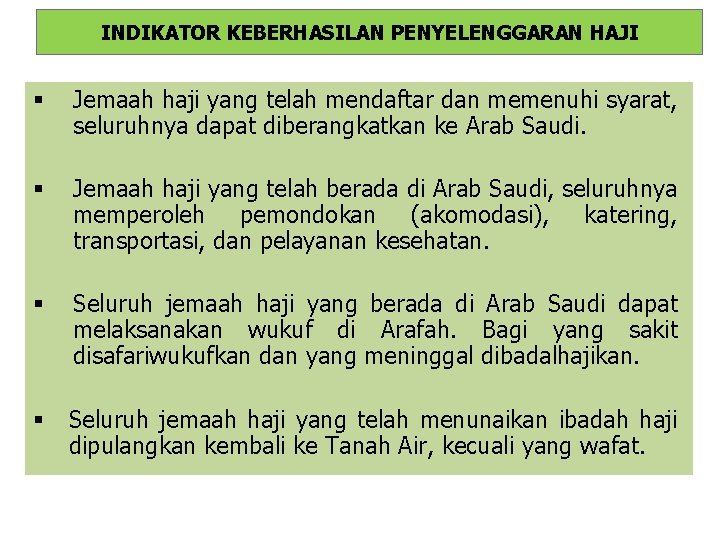 INDIKATOR KEBERHASILAN PENYELENGGARAN HAJI § Jemaah haji yang telah mendaftar dan memenuhi syarat, seluruhnya