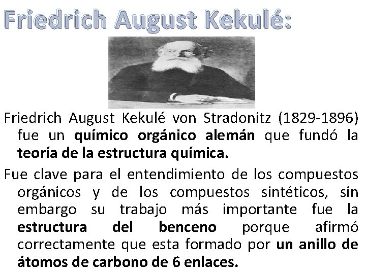 Friedrich August Kekulé: Friedrich August Kekulé von Stradonitz (1829 -1896) fue un químico orgánico