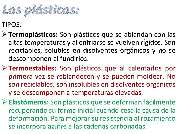 Los plásticos: TIPOS: Ø Termoplásticos: Son plásticos que se ablandan con las altas temperaturas