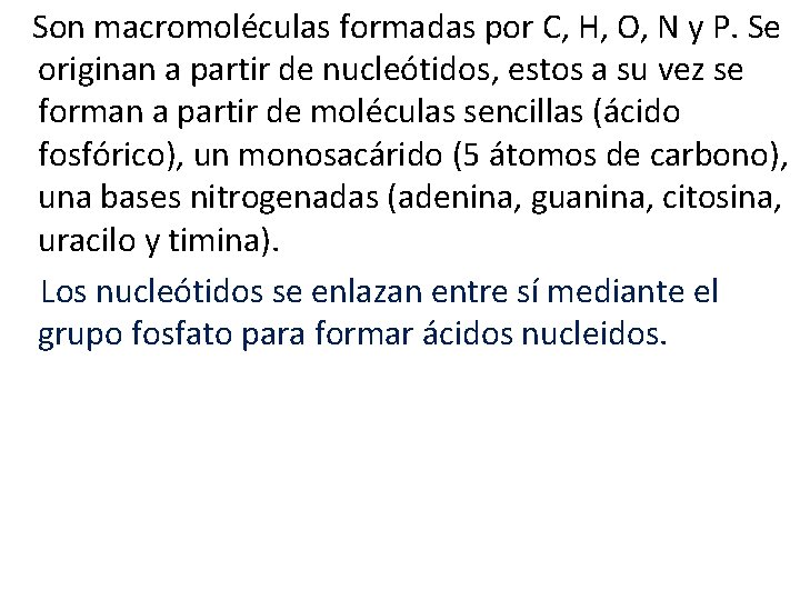 Son macromoléculas formadas por C, H, O, N y P. Se originan a partir